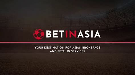 Asian brokerage and betting services .